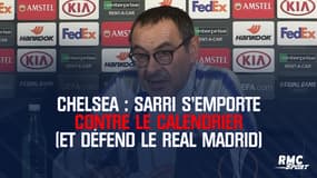 Chelsea : Sarri s'emporte contre le calendrier (et défend le Real Madrid)