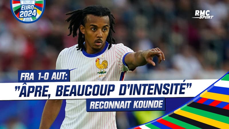 France 1-0 Autriche : "Âpre, beaucoup d'intensité", réagit Koundé