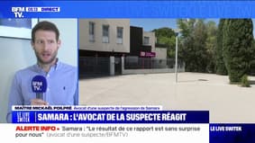 La mère de Samara "est colère contre le rapport parce qu'elle fait une forme de déni face à la vérité", estime l'avocat d'une suspecte
