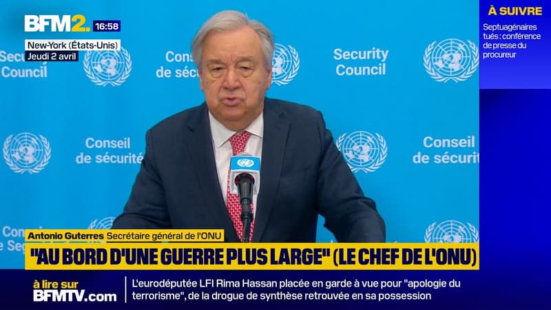 Moyen-Orient: "Nous sommes au bord d'une guerre plus large", s'alarme le chef de l'ONU