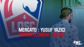Mercato : Yazici officiellement Lillois