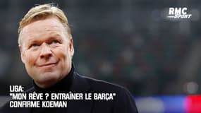 Liga: "Mon rêve ? Entraîner le Barça" confirme Koeman