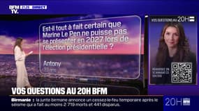 Est-il tout à fait certain que Marine Le Pen ne puisse pas se présenter en 2027 à l'élection présidentielle ?  Vos questions au 20H BFM