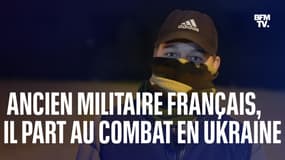 "Ils ont besoin de nous": cet ancien légionnaire français a décidé de tout quitter pour partir au combat en Ukraine
