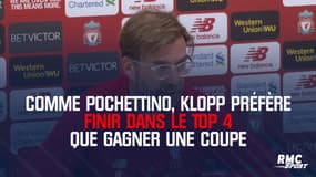 Comme Pochettino, Klopp préfère finir dans le Top 4 que gagner une Coupe