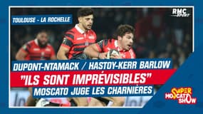 Toulouse - La Rochelle : "Ils sont imprévisibles" Moscato juge les charnières Dupont-Ntamack / Hastoy-Kerr Barlow  