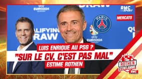 Mercato / PSG : Luis Enrique, "sur le CV, c'est pas mal" estime Rothen 