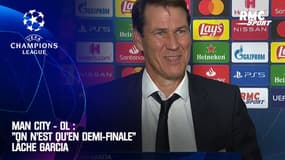 Man City - OL : "On n'est qu'en demi-finale" lâche Garcia 