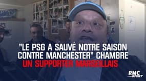 « Le PSG a sauvé notre saison contre Manchester » chambre un supporter marseillais