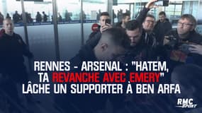Rennes - Arsenal : "Hatem, ta revanche avec Emery" lâche un supporter à Ben Arfa