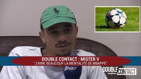 Double Contact - Mister V : "J’aime beaucoup la mentalité de Mbappé"