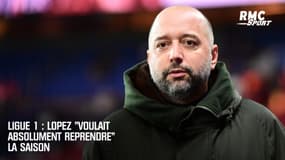 Ligue 1 : Lopez "voulait absolument reprendre" la saison