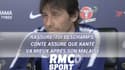 Rassure-toi Deschamps, Conte assure que Kanté va mieux après son malaise