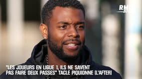 "Les joueurs en Ligue 1, ils ne savent pas faire deux passes" tacle Piquionne (L'After)