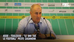 ASSE – Toulouse : "Le VAR tue le football", peste Casanova