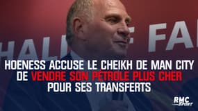 Hoeness accuse le propriétaire de Man City de vendre son pétrole plus cher pour ses transferts