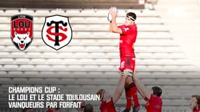  Champions Cup : Le LOU et le Stade Toulousain vainqueurs par forfait
