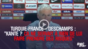 Turquie-France - Deschamps : "Kanté ? Ça ne servait à rien de lui faire prendre des risques"
