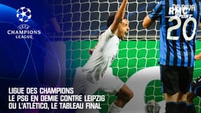 Ligue des champions : Le PSG en demie contre Leipzig ou l'Atlético, le tableau final