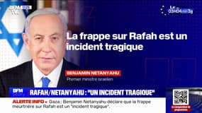 Frappe israélienne à Rafah: "Un incident tragique", pour Benjamin Netanyahu