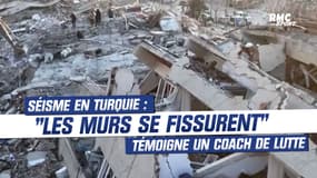Séisme en Turquie : "les murs se fissurent" témoigne un coach de lutte