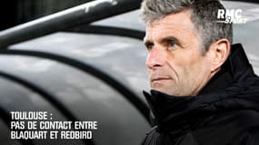 Toulouse : Pas de contact entre Blaquart et RedBird