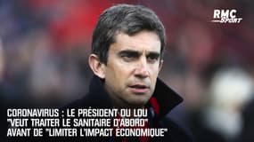 Coronavirus : Le président du LOU "veut traiter le sanitaire d’abord" avant de "limiter l’impact économique"