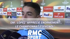 OM : Lopez "apprécie énormément le championnat espagnol"