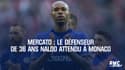 Mercato : Le défenseur de 36 ans Naldo attendu à Monaco