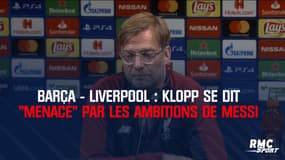 Barça - Liverpool : Klopp se dit "menacé" par les ambitions de Messi