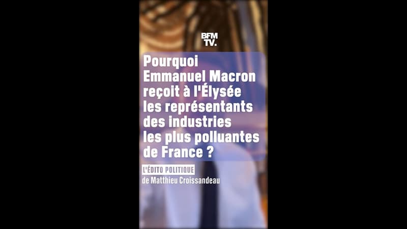 ÉDITO – Pourquoi Emmanuel Macron reçoit à l’Élysée les représentants des industries les plus polluantes de France?
