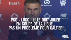 PSG - Losc : Lille doit jouer en Coupe de la Ligue... Pas un problème pour Galtier
