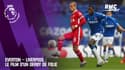 Everton – Liverpool : le film d’un derby de folie