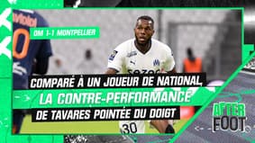 OM 1-1 Montpellier : La contre-performance de Tavares pointée du doigt dans l'After Foot