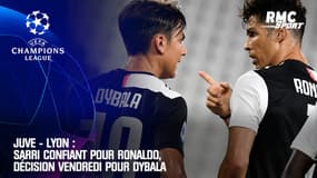 Juve - Lyon : Sarri confiant pour Ronaldo, décision demain pour Dybala