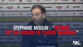 Stéphane Moulin : "Neymar est un joueur de classe mondiale"