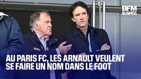 Au Paris FC, les Arnault veulent se faire un nom dans le foot