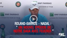 Roland-Garros – Nadal : « Un nouvel épisode de notre saga avec Federer »