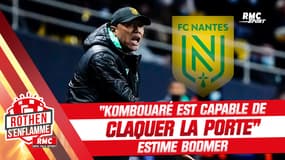 Nantes : "Kombouaré est capable de claquer la porte" estime Bodmer (Rothen s'enflamme)