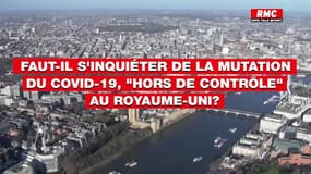 Faut-il s'inquiéter de la mutation du Covid-19, "hors de contrôle" au Royaume-Uni?