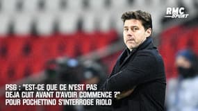 PSG : "Est-ce que ce n'est pas déjà cuit avant d'avoir commencé ?" pour Pochettino s'interroge Riolo
