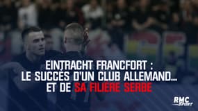 Eintracht Francfort : Le succès d'un club allemand... et de sa filière serbe