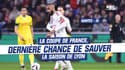 Nantes - OL : La Coupe de France, dernière chance de sauver la saison de Lyon