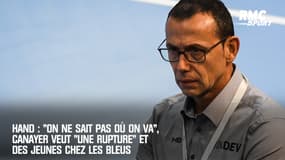 Hand : "On ne sait pas où on va", Canayer veut "une rupture" et des jeunes en équipe de France
