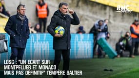 LOSC : "Un écart sur Montpellier et Monaco mais pas définitif" tempère Galtier