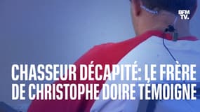 Chasseur décapité: le témoignage en intégralité du frère de Christophe Doire