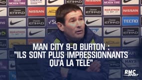 Man City 9-0 Burton : "Ils sont plus impressionnants qu'à la télé" ironise le manager de Burton