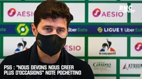 PSG : "Nous devons nous créer plus d'occasions" note Pochettino