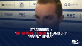 Strasbourg  : "On va vivre l'enfer à Francfort" prévient Lienard