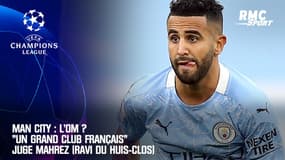 Man City : L'OM ? "Un grand club français" juge Mahrez (ravi du huis-clos)